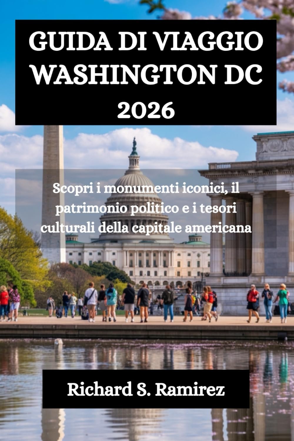 GUIDA DI VIAGGIO WASHINGTON DC 2026: Scopri i monumenti iconici, il patrimonio politico e i tesori culturali della capitale americana
