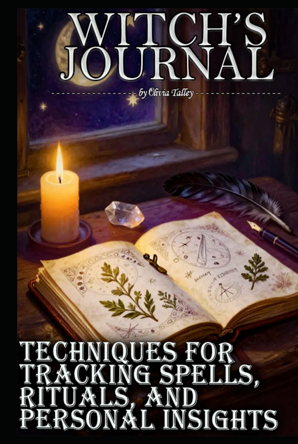 WITCH’S JOURNAL: TECHNIQUES FOR TRACKING SPELLS, RITUALS, AND PERSONAL INSIGHTS