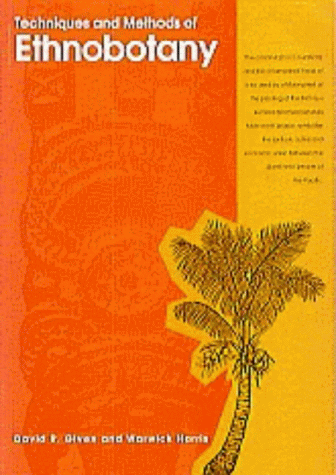 Techniques and Methods of Ethnobotany: As an Aid to the Study, Evaluation, Conservation and Sustainable Use of Biodiversity