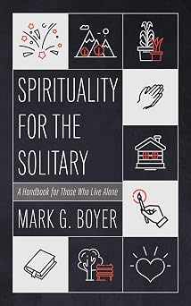 Spirituality for the Solitary A Handbook for Those Who Live Alone