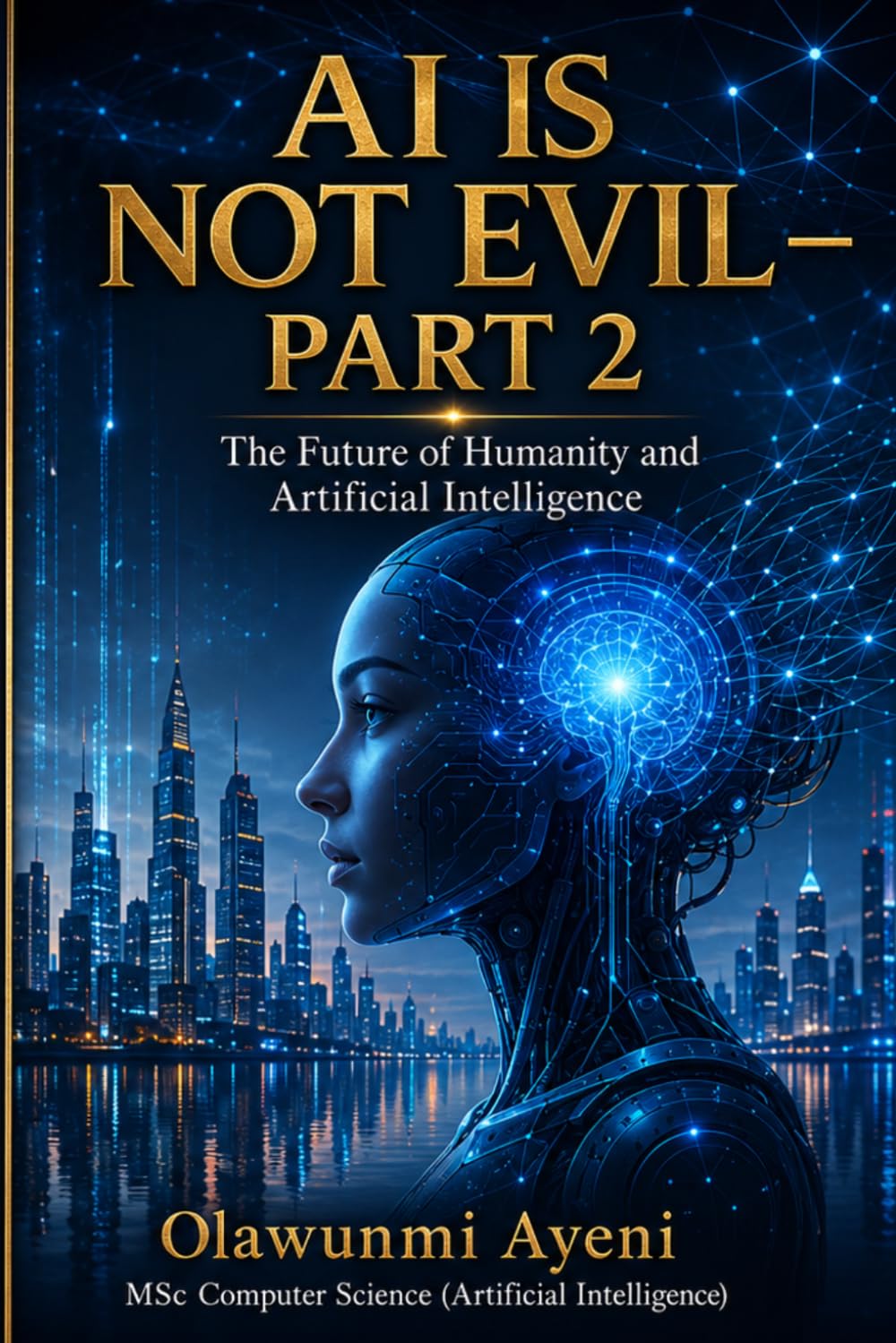 AI Is Not Evil – Part 2: The Future of Humanity and Artificial Intelligence