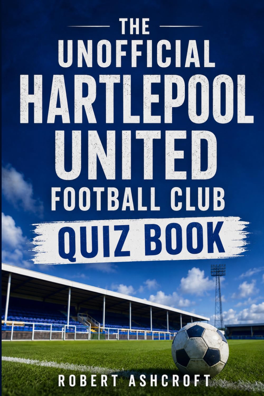 The Unofficial Hartlepool United Football Club Quiz Book