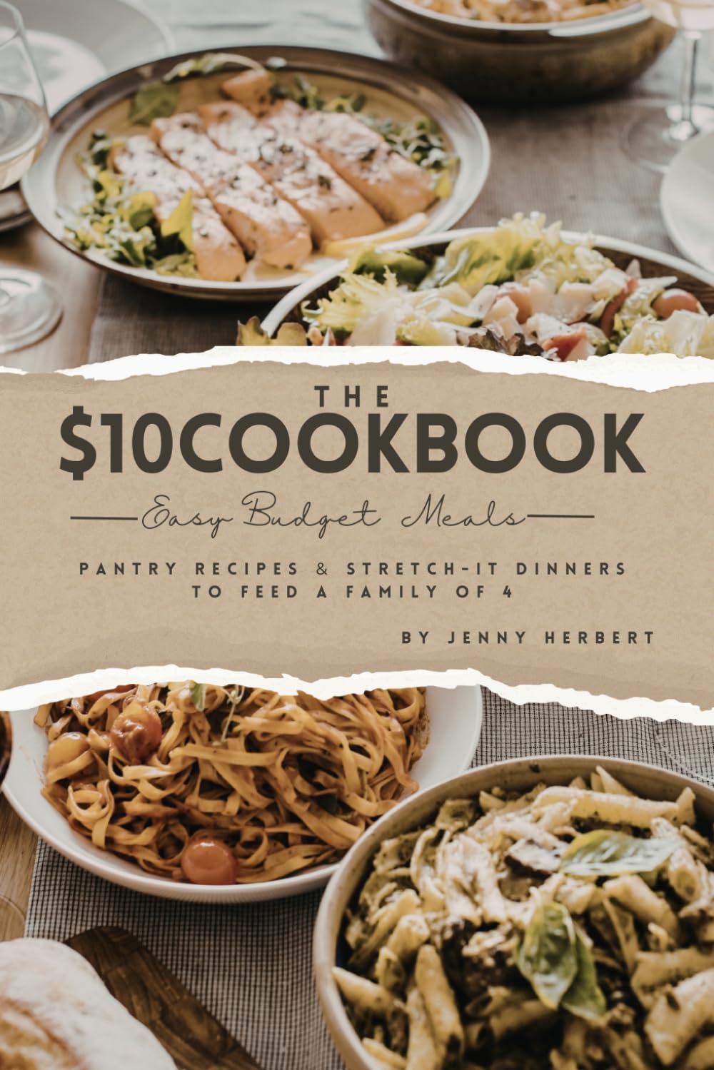 The $10 Dinner Cookbook: 85 Easy Budget Meals, Pantry Recipes & Stretch-It Dinners to Feed a Family of 4