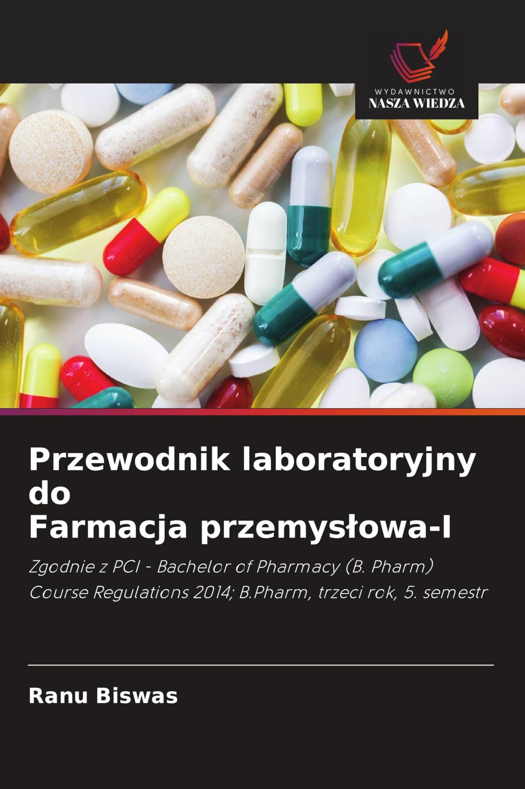 Przewodnik laboratoryjny do Farmacja przemyslowa-I: Zgodnie z PCI - Bachelor of Pharmacy (B. Pharm) Course Regulations 2014; B.Pharm, trzeci rok, 5. semestr