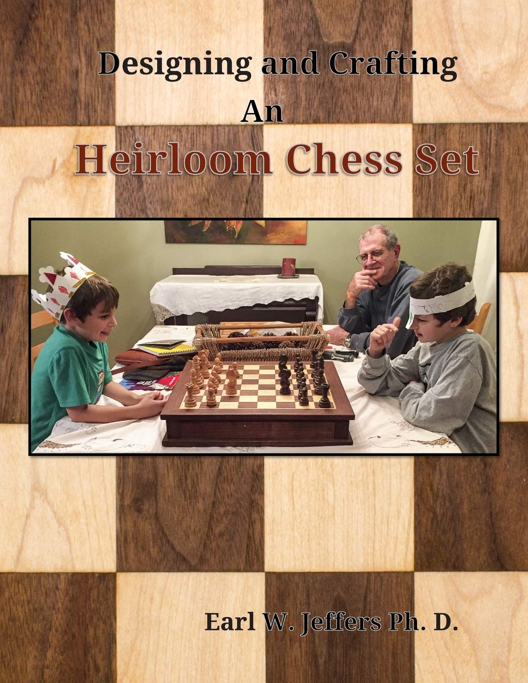 Designing and Crafting An Heirloom Chess Set      Paperback – January 11, 2020