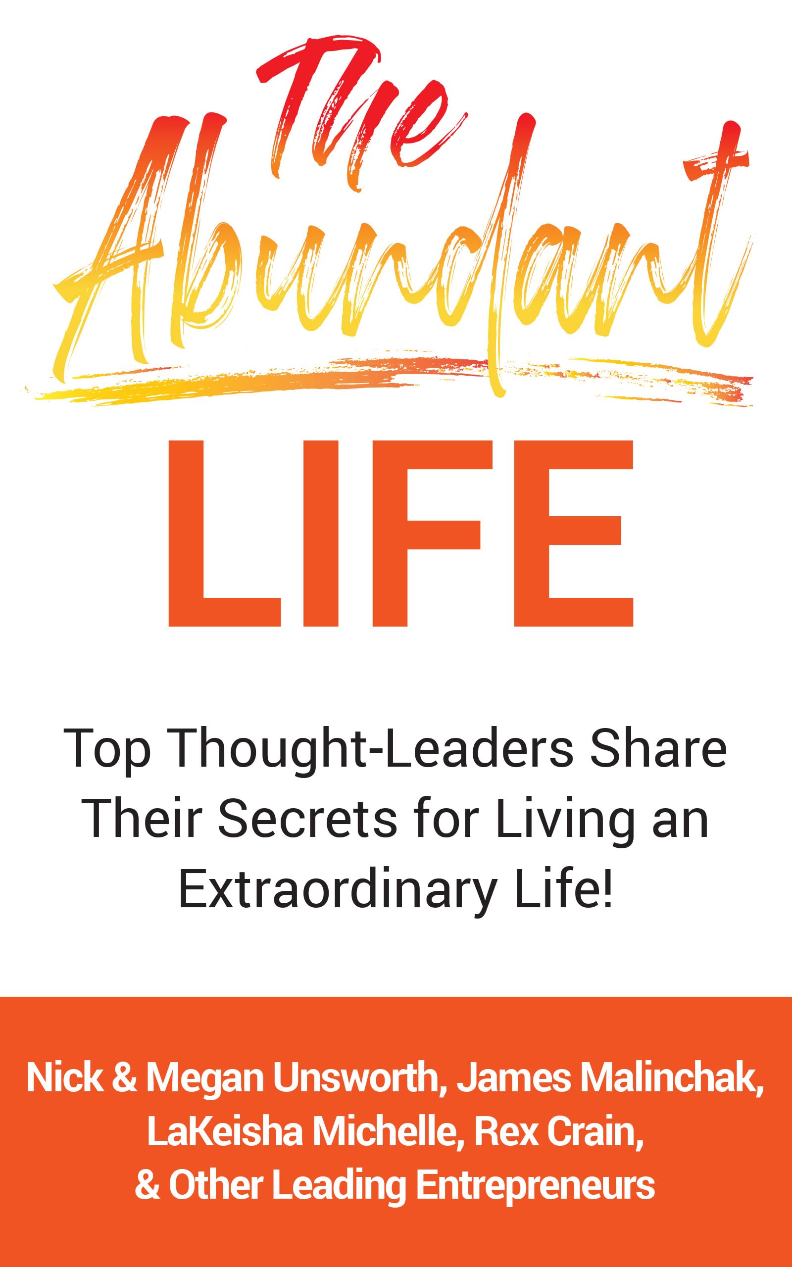 The Abundant Life: Top Thought-Leaders Share Their Secrets for Living an Extraordinary Life!