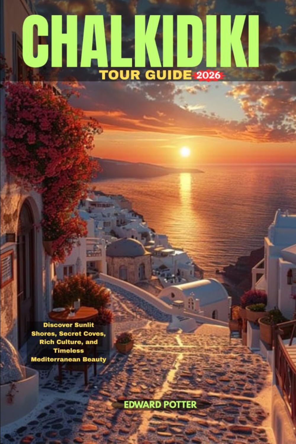 CHALKIDIKI TOUR GUIDE 2026: Discover Sunlit Shores, Secret Coves, Rich Culture, and Timeless Mediterranean Beauty