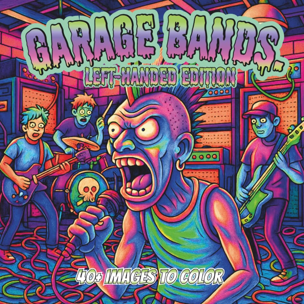 Garage Bands. Left-Handed Edition: A Lowbrow Pop Art Coloring Book of Noise and Suburbia (Lowbrow Chaos Coloring Book for Adults)