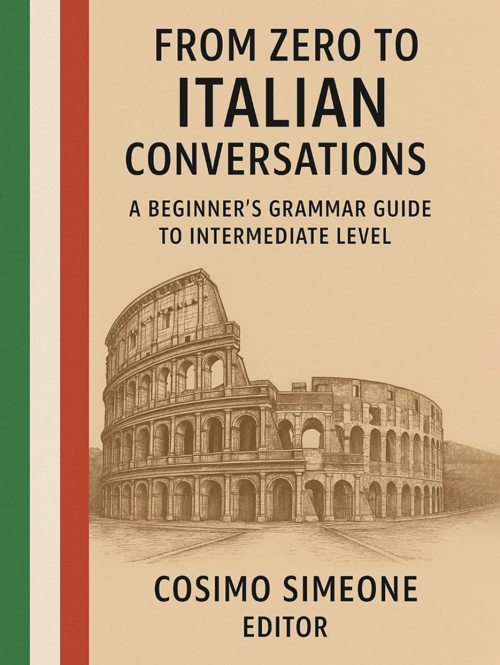 From Zero to Italian Conversations: A Beginner’s Grammar Guide to Intermediate Level: A Beginner’s Grammar Guide to Intermediate Level