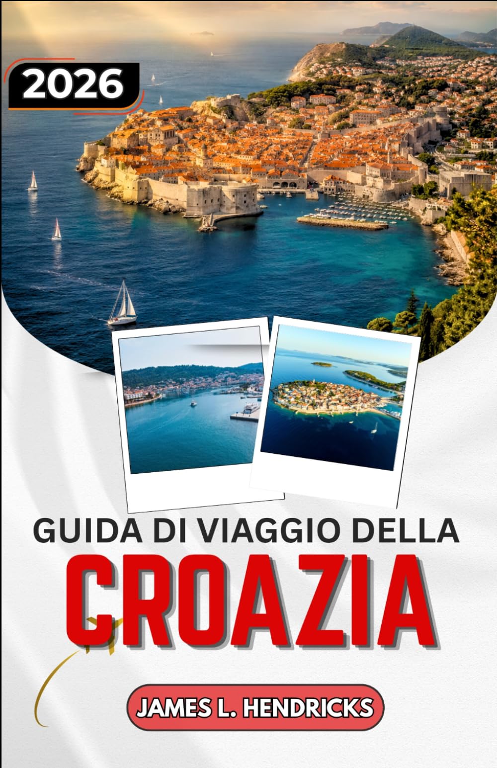 GUIDA DI VIAGGIO DELLA CROAZIA 2026: Dai laghi di Plitvice alle isole della Dalmazia: una guida pratica per pianificare il tuo itinerario.