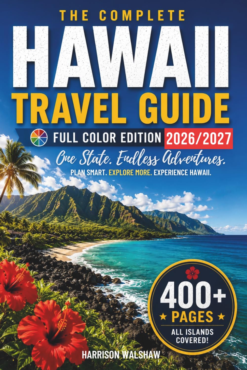 The Ultimate Hawaii Islands Travel Guide: Explore Over 500 Attractions Across Maui, Kauai, Oahu, Lanai, Molokai, and the Big Island (Full Color)