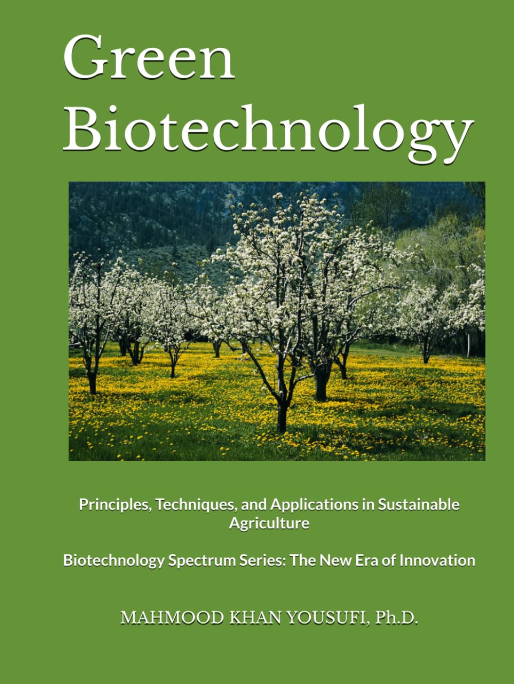 Green Biotechnology: Principles, Techniques, and Applications in Sustainable Agriculture (Biotechnology Spectrum Series: The New Era of Innovation)