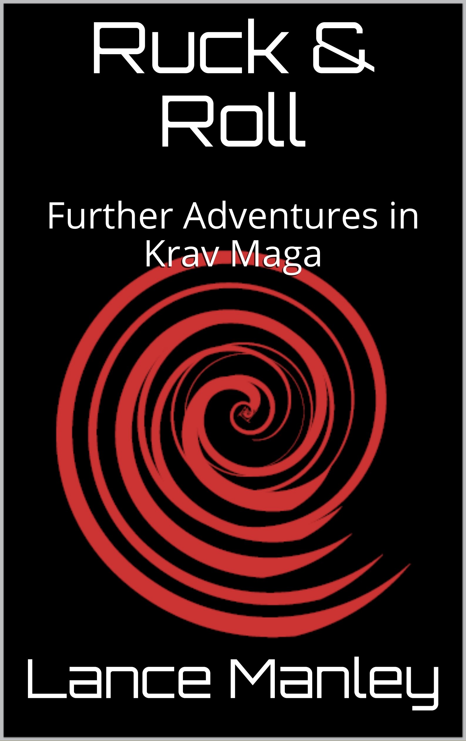 Lance ManleyRuck & Roll: Further Adventures in Krav Maga