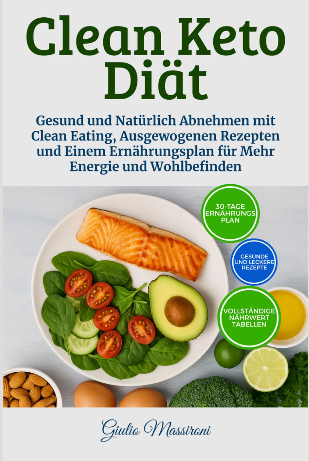 Clean Keto Diät: Gesund und Natürlich Abnehmen mit Clean Eating, Ausgewogenen Rezepten und Einem Ernährungsplan für Mehr Energie und Wohlbefinden