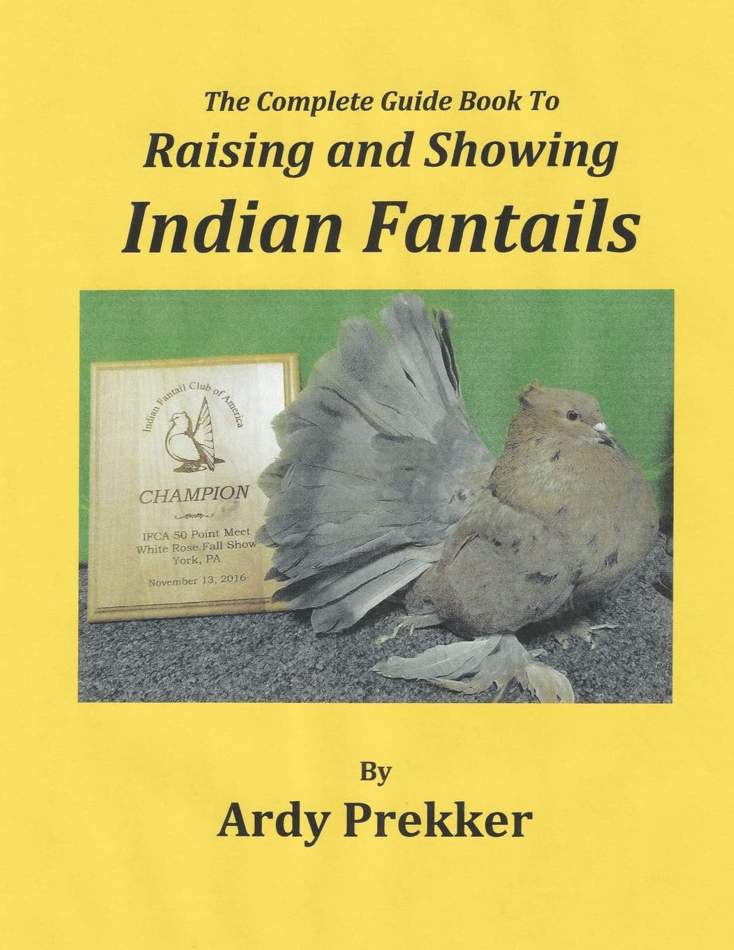 The Complete Guide Book To Raising and Showing Indian Fantails