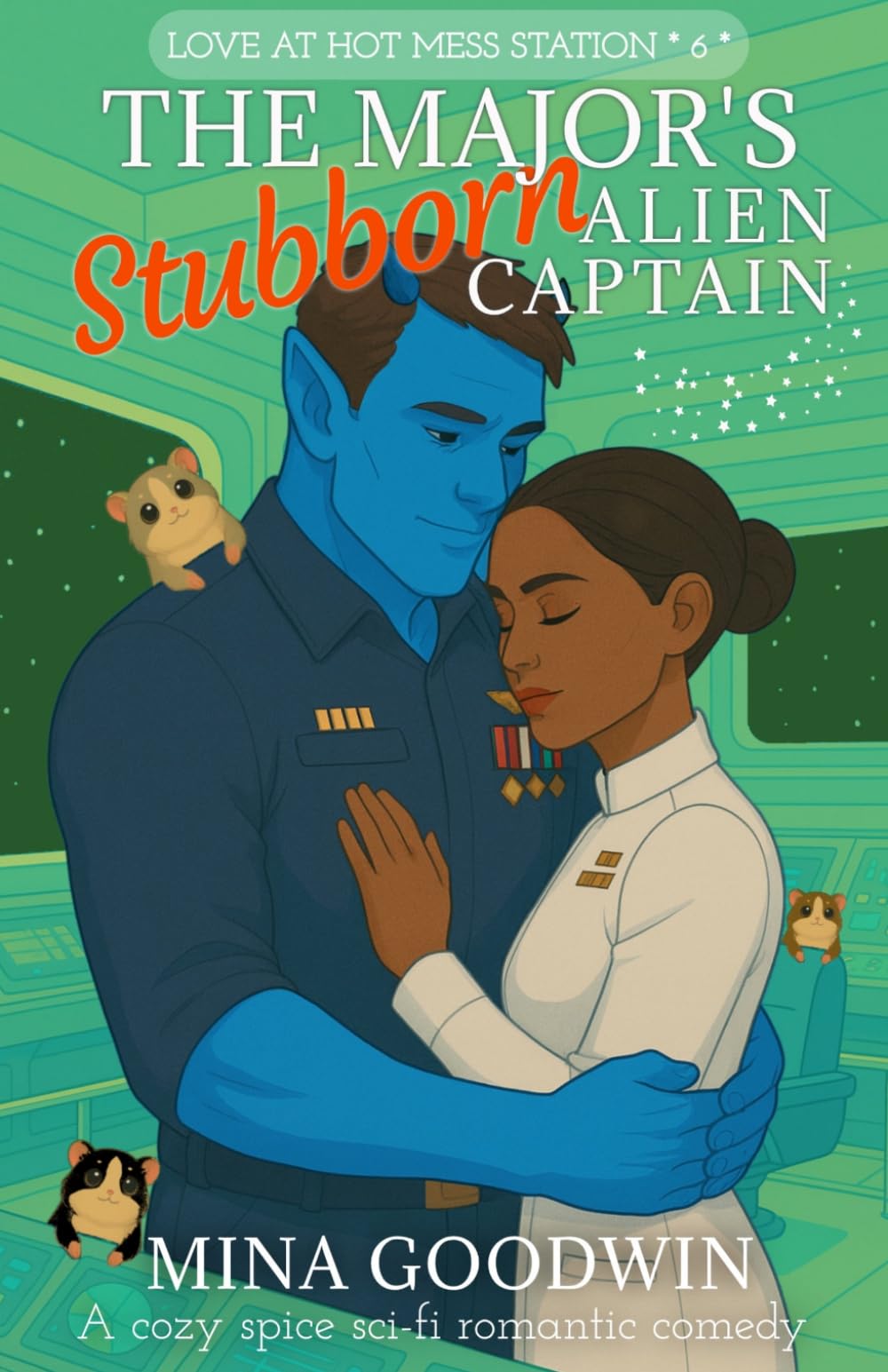 The Major's Stubborn Alien Captain: A Cozy Spice Sci-Fi Romantic Comedy (Love at Hot Mess Station)