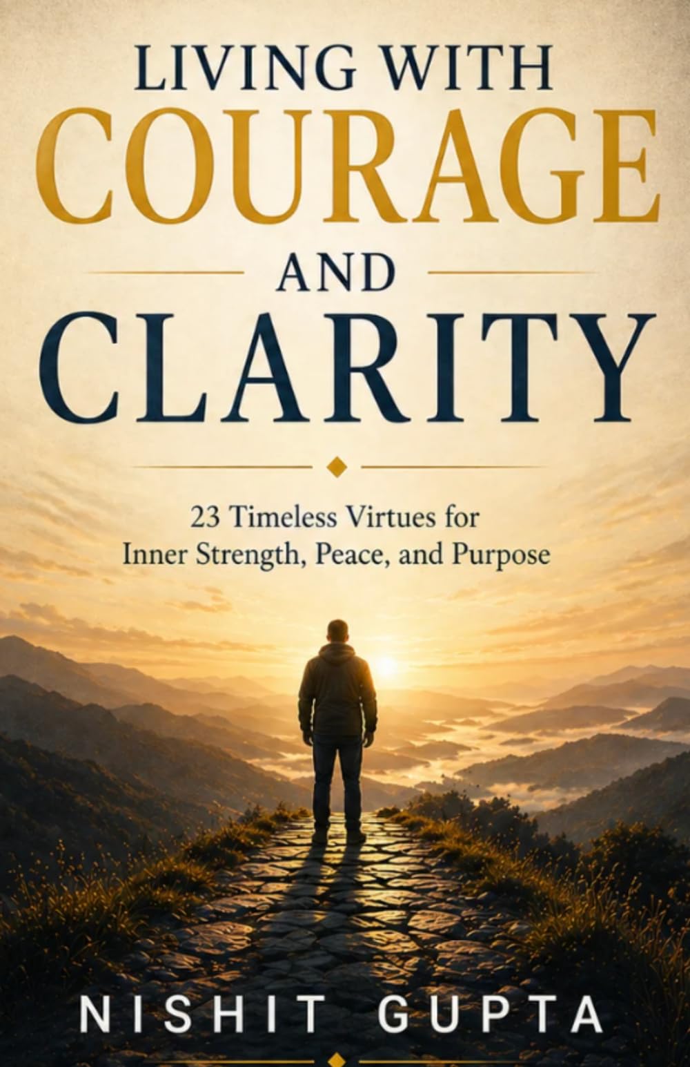 Living With Courage and Clarity: 23 Timeless Virtues for Inner Strength, Peace and Purpose