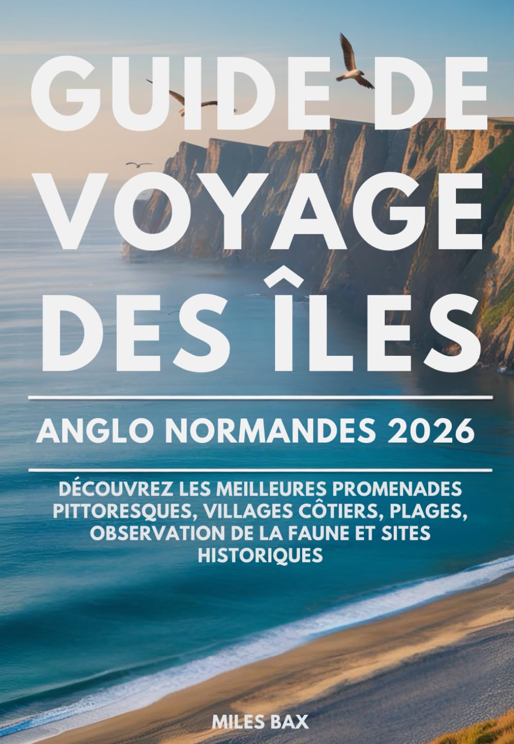 GUIDE DE VOYAGE DES ÎLES ANGLO-NORMANDES 2026: Découvrez les meilleures promenades pittoresques, villages côtiers, plages, observation de la faune et sites historiques