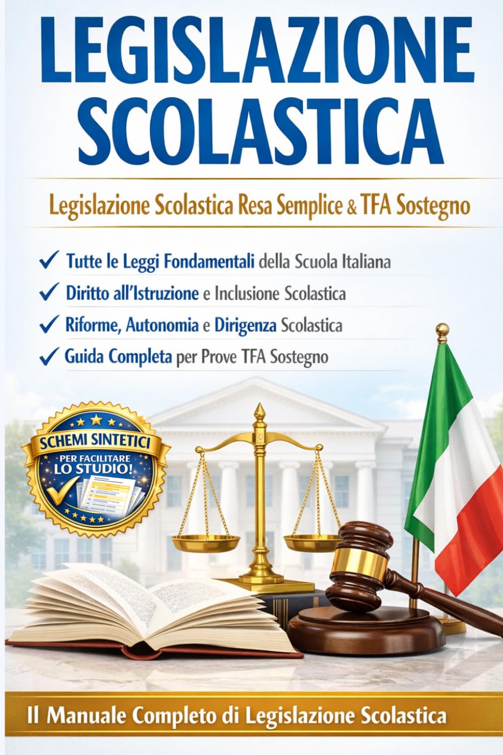 Legislazione Scolastica: La guida pratica completa che rende le norme chiare e accessibili per la preparazione ai concorsi scolastici e al TFA Sostegno Scuola Secondaria di I e II Grado