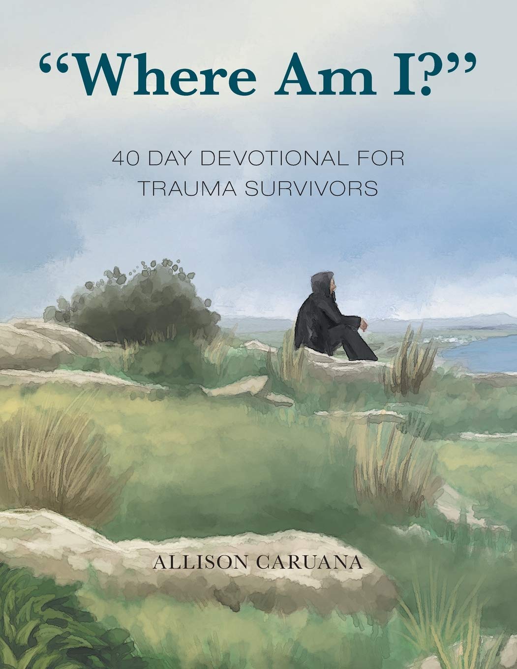 "Where Am I?": 40 Day Devotional For Trauma Survivors