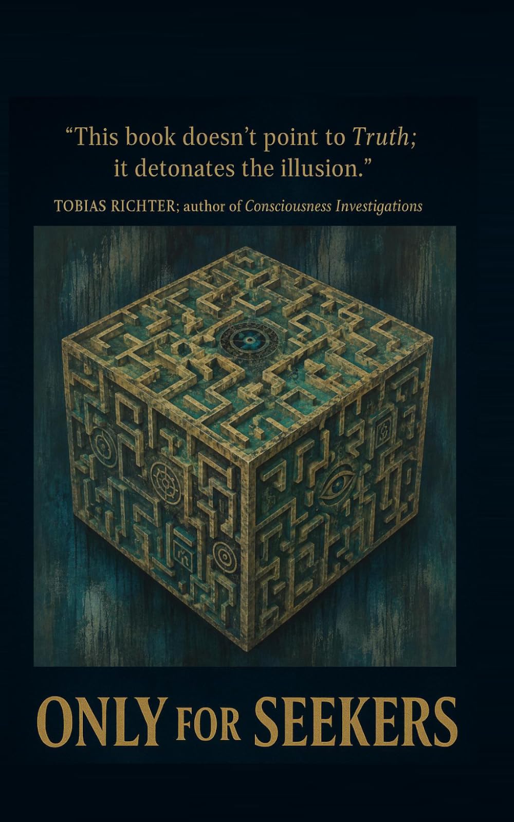 Only For Seekers: Enlightenment for the Relentless Seeker: From Illusion to Infinite Peace, Love, and Happiness