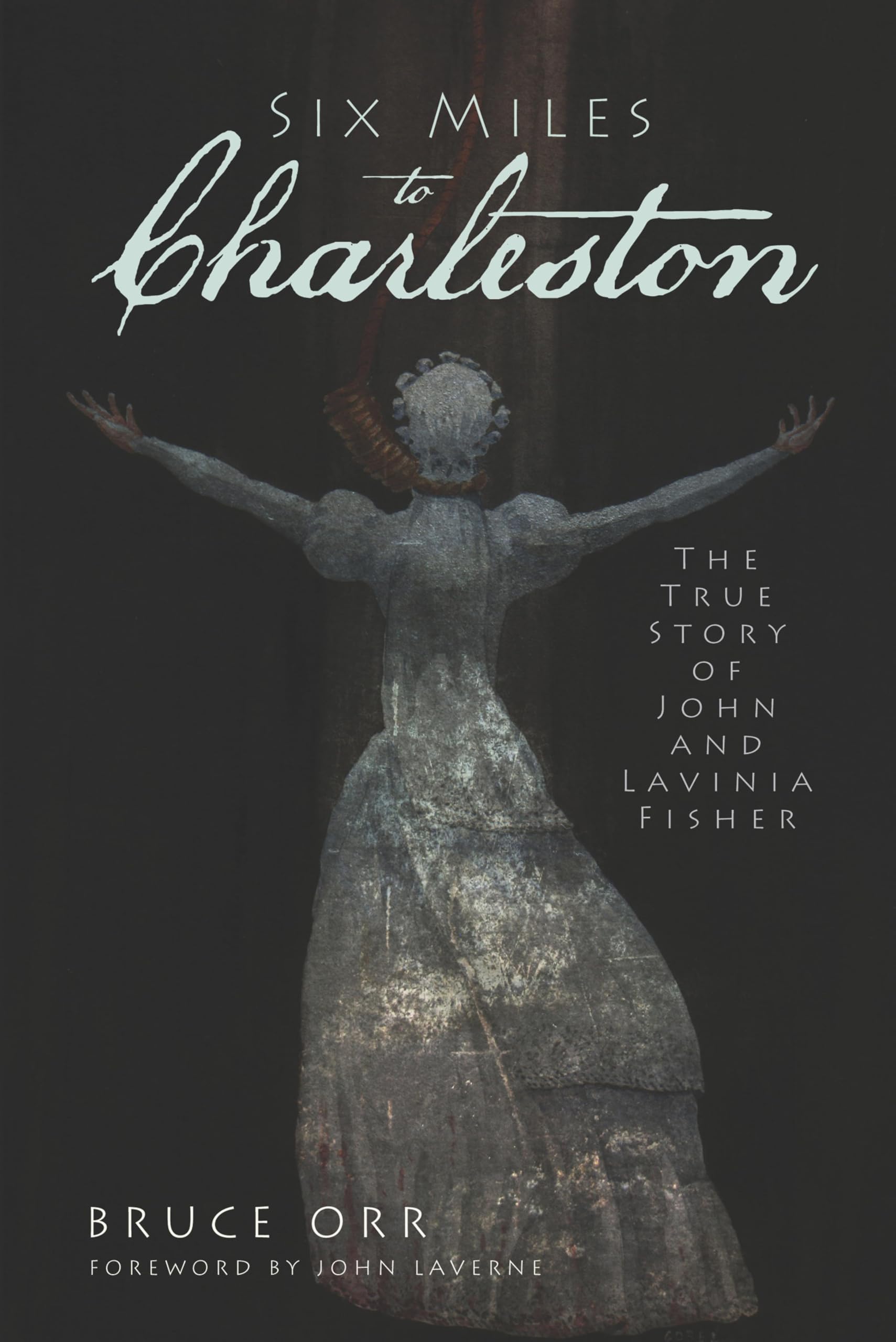 Six Miles to Charleston: The True Story of John and Lavinia Fisher (Murder & Mayhem)
