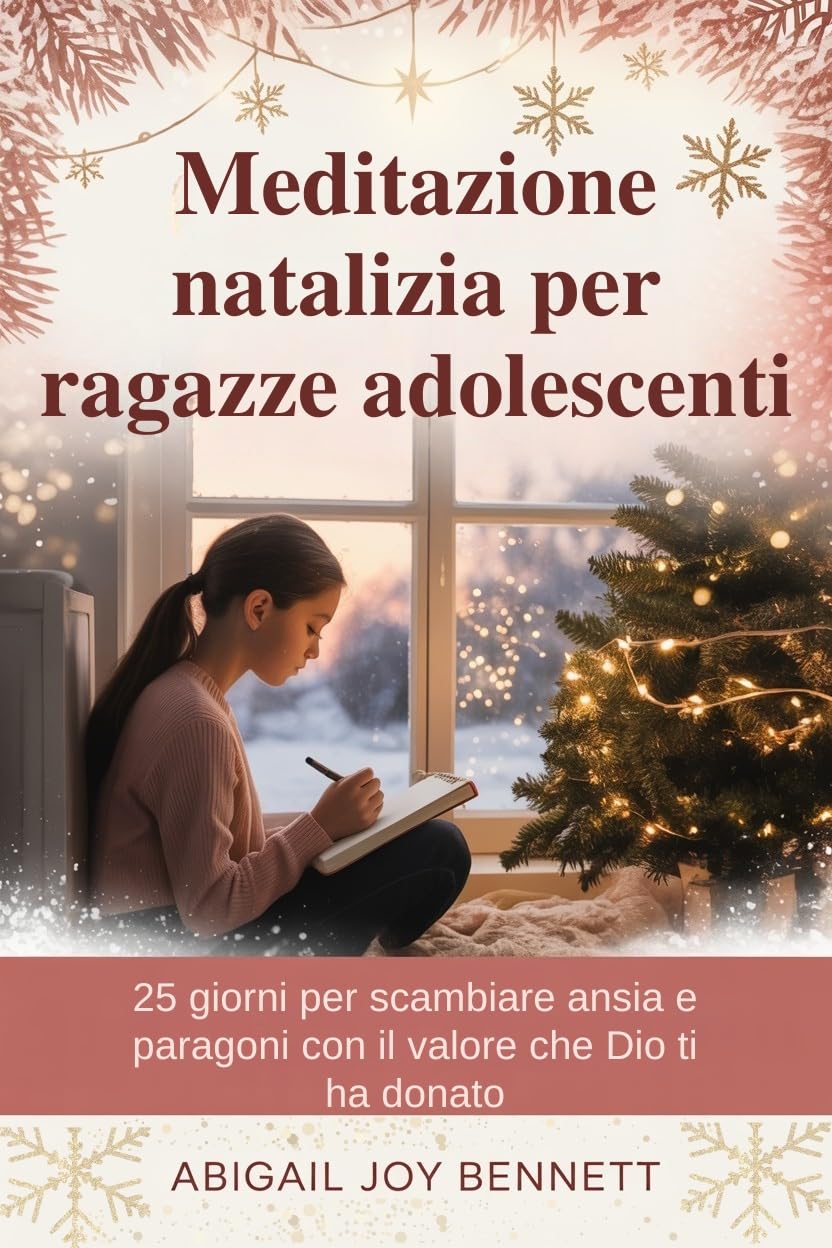 Meditazione natalizia per ragazze adolescenti: 25 giorni per scambiare ansia e paragoni con il valore che Dio ti ha donato (Italian Edition)      Kindle Edition