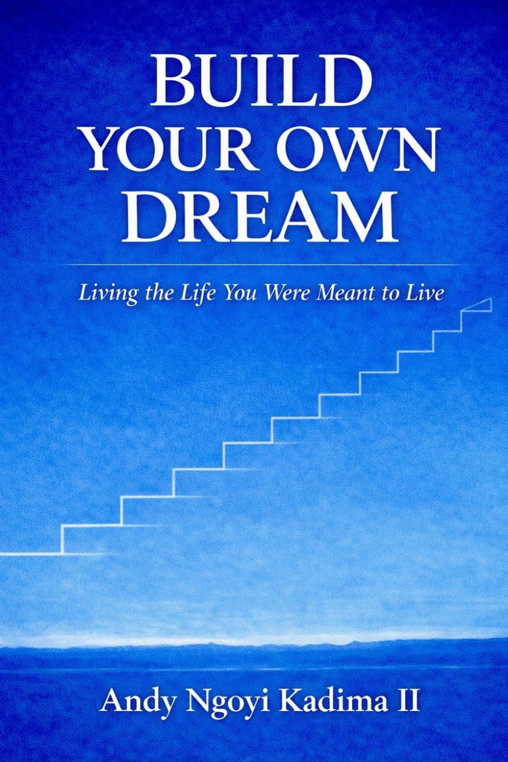 Build Your Own Dream: Living the Life You Were Meant to Live