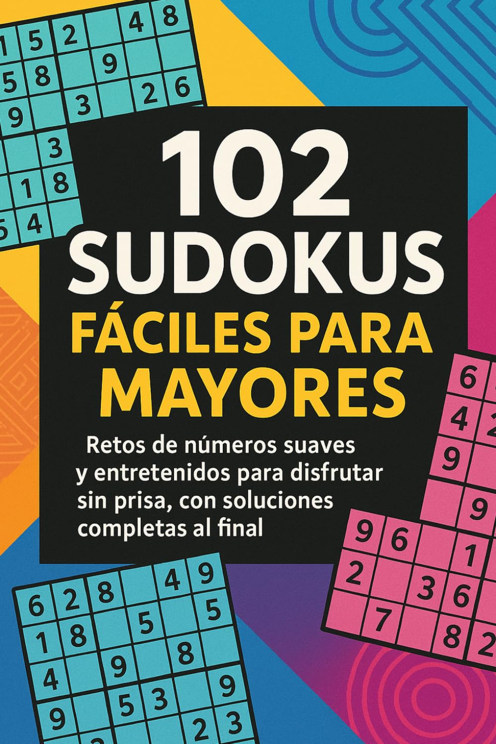 102 Sudokus Fáciles para Mayores: Retos de números suaves y entretenidos para disfrutar sin prisa, con soluciones completas al final