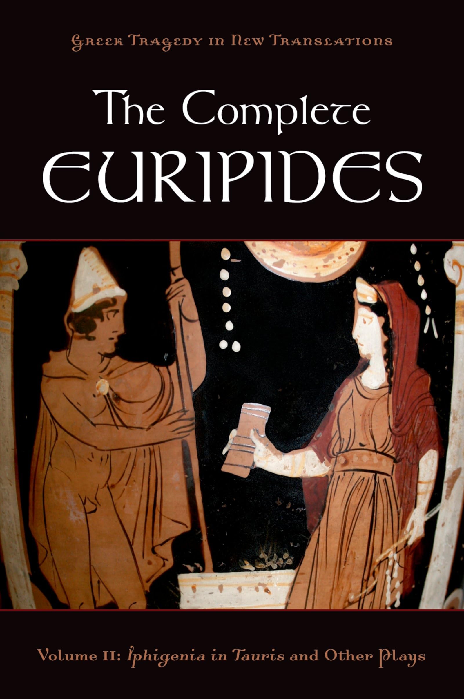 The Complete Euripides: Volume II: Iphigenia in Tauris and Other Plays (Greek Tragedy in New Translations)
