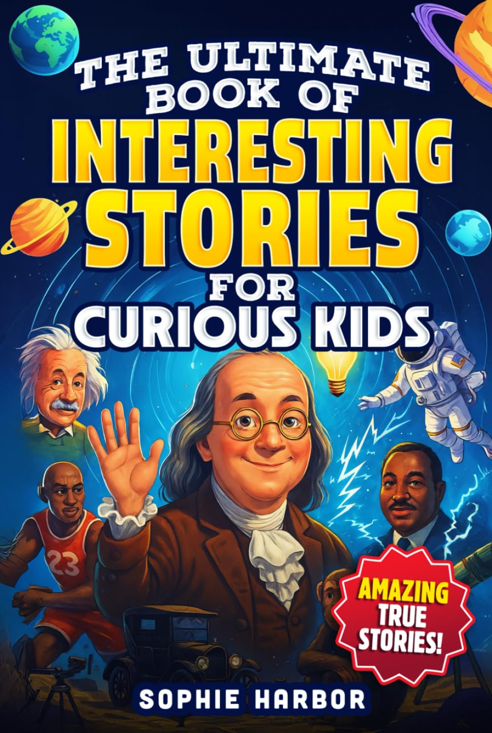 The Ultimate Book of Interesting Stories for Curious Kids: Amazing True Stories Plus Fun Illustrations From Science, History and More (Gift Books for Kids)
