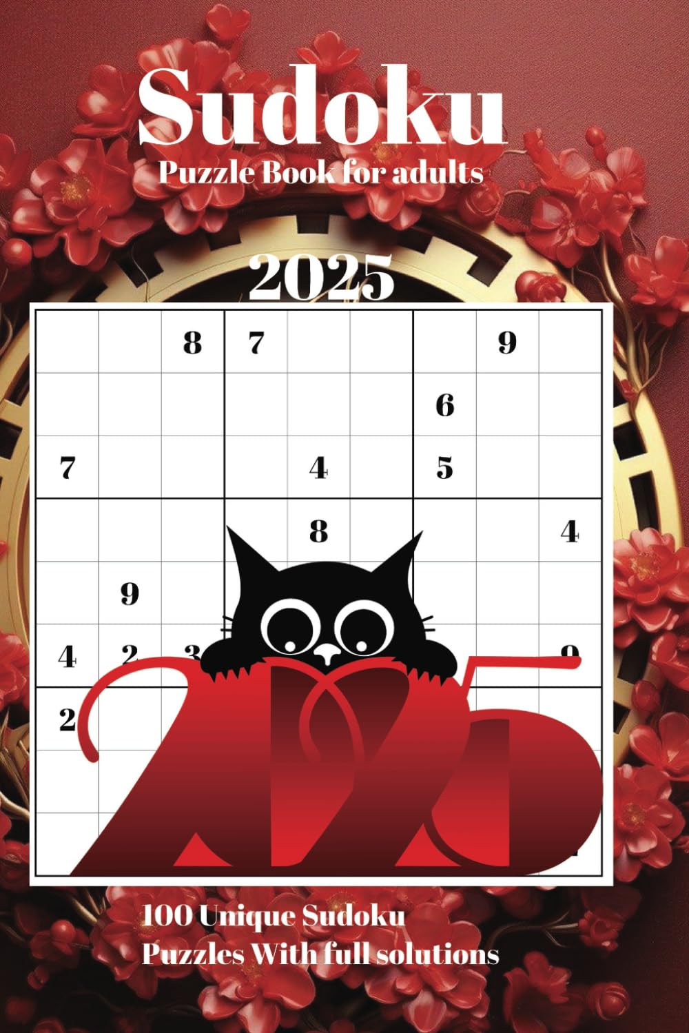 Sudoku Puzzles Chinese new year 2025: A book with 100 unique sudoku puzzles, and full solutions.