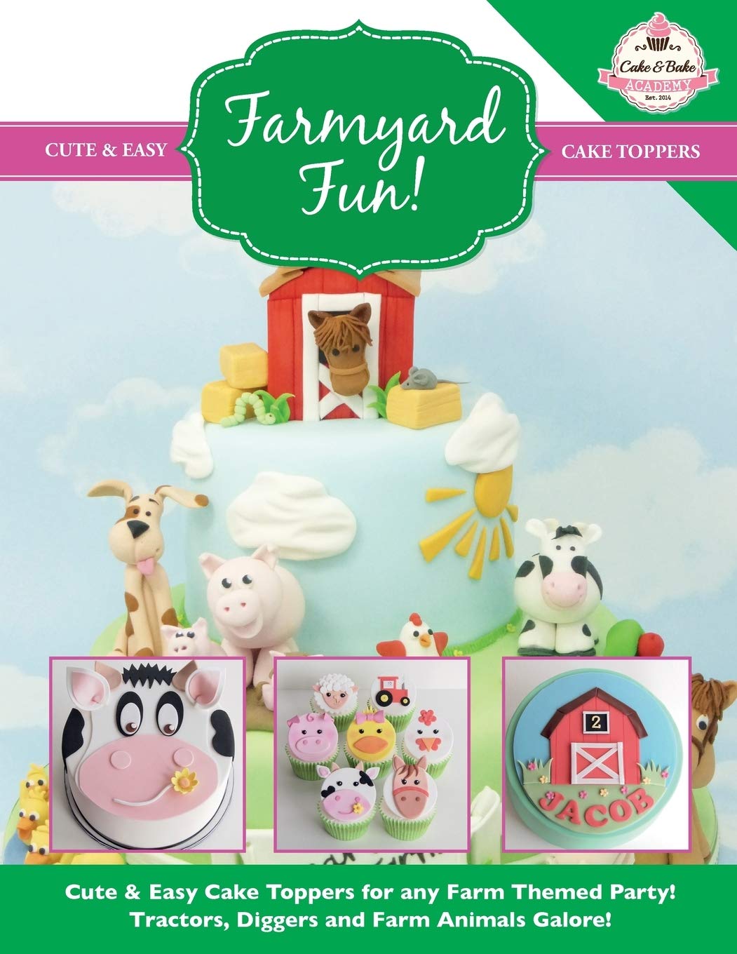 Farmyard Fun!: Cute & Easy Cake Toppers for any Farm Themed Party! Tractors, Diggers and Farm Animals Galore!: Volume 7 (Cute & Easy Cake Toppers Collection)