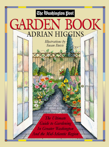 The Washington Post Garden Book: The Ultimate Guide to Gardening in Greater Washington and the Mid-Atlantic Region