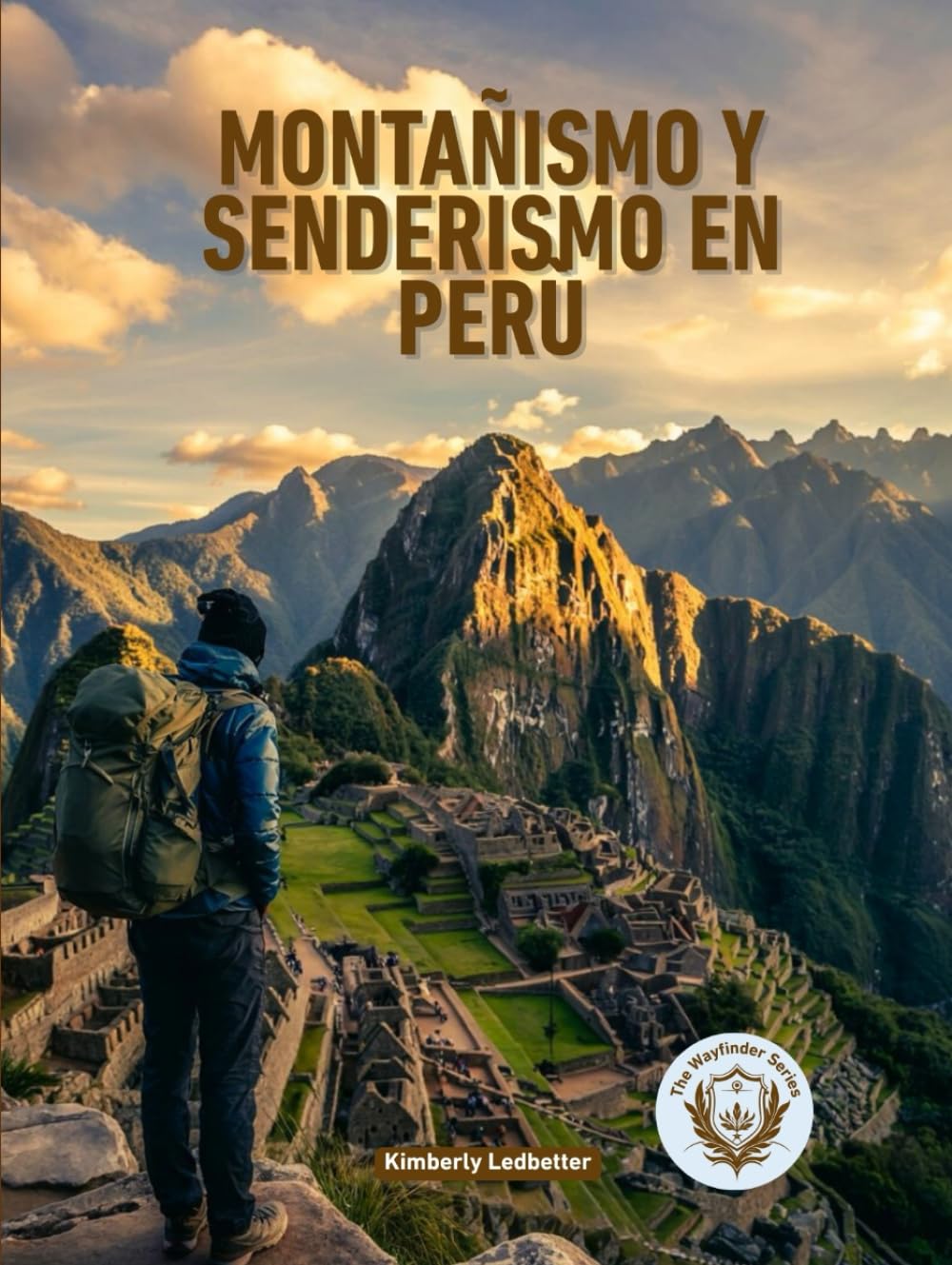 Montañismo Y Senderismo en Perù: La guía completa del Camino Inca, Salkantay y más allá, con itinerarios detallados, planes de aclimatación a la ... (The Wayfinder (Pulse of the Planet))