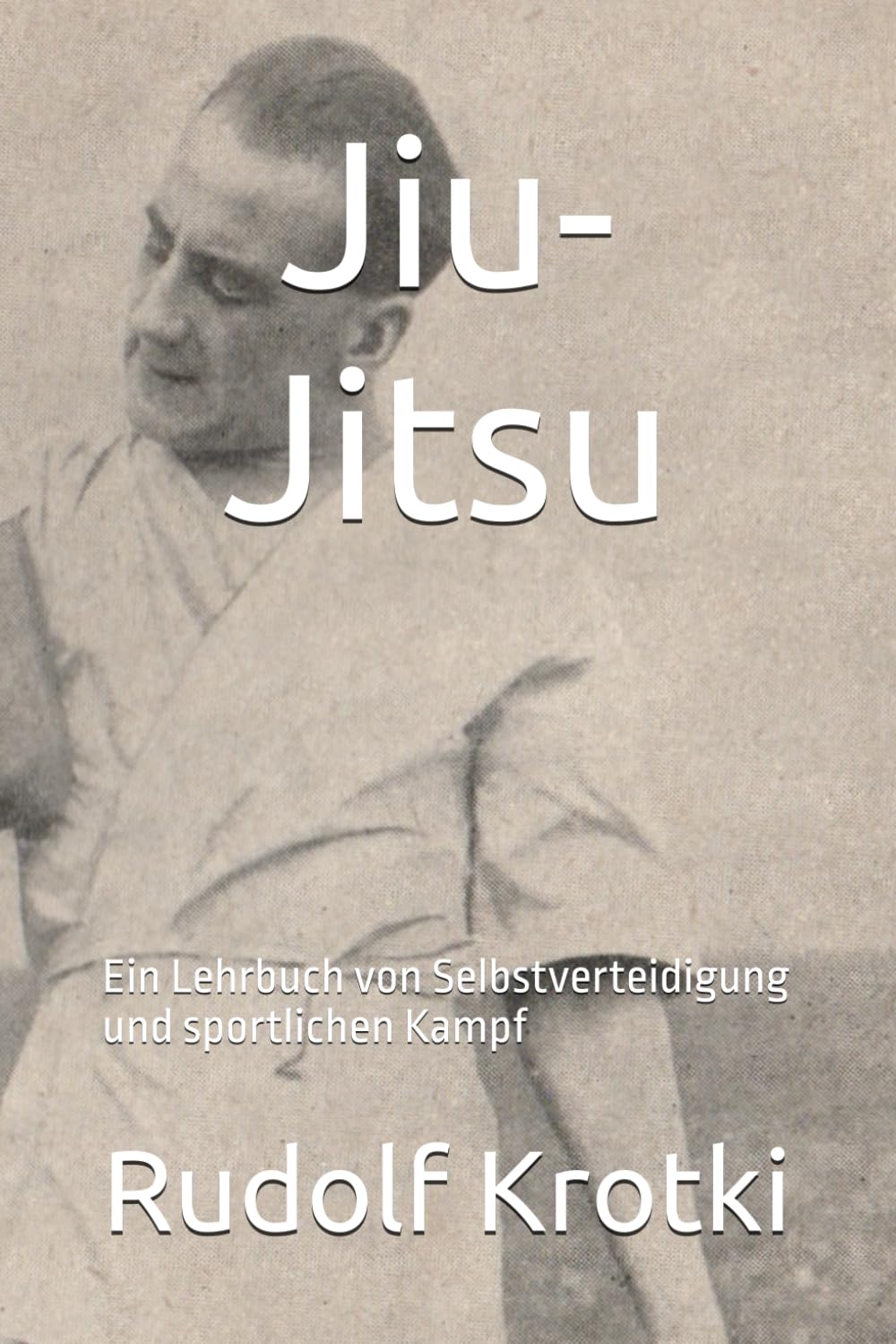 Jiu-Jitsu: Ein Lehrbuch von Selbstverteidigung und sportlichen Kampf
