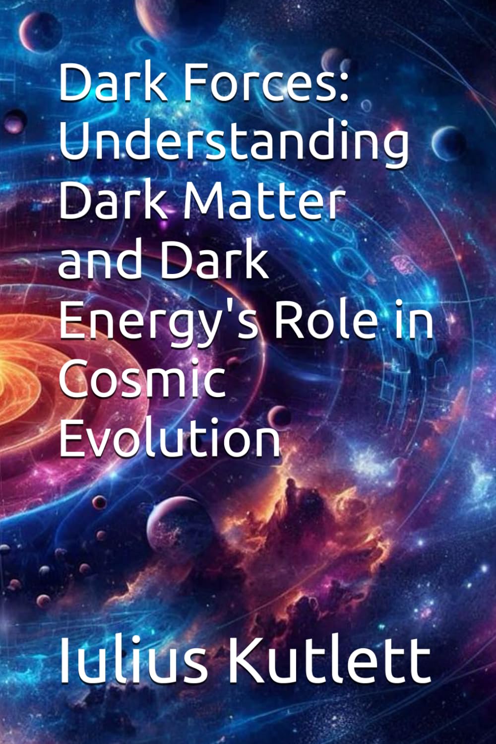 Dark Forces: Understanding Dark Matter and Dark Energy's Role in Cosmic Evolution