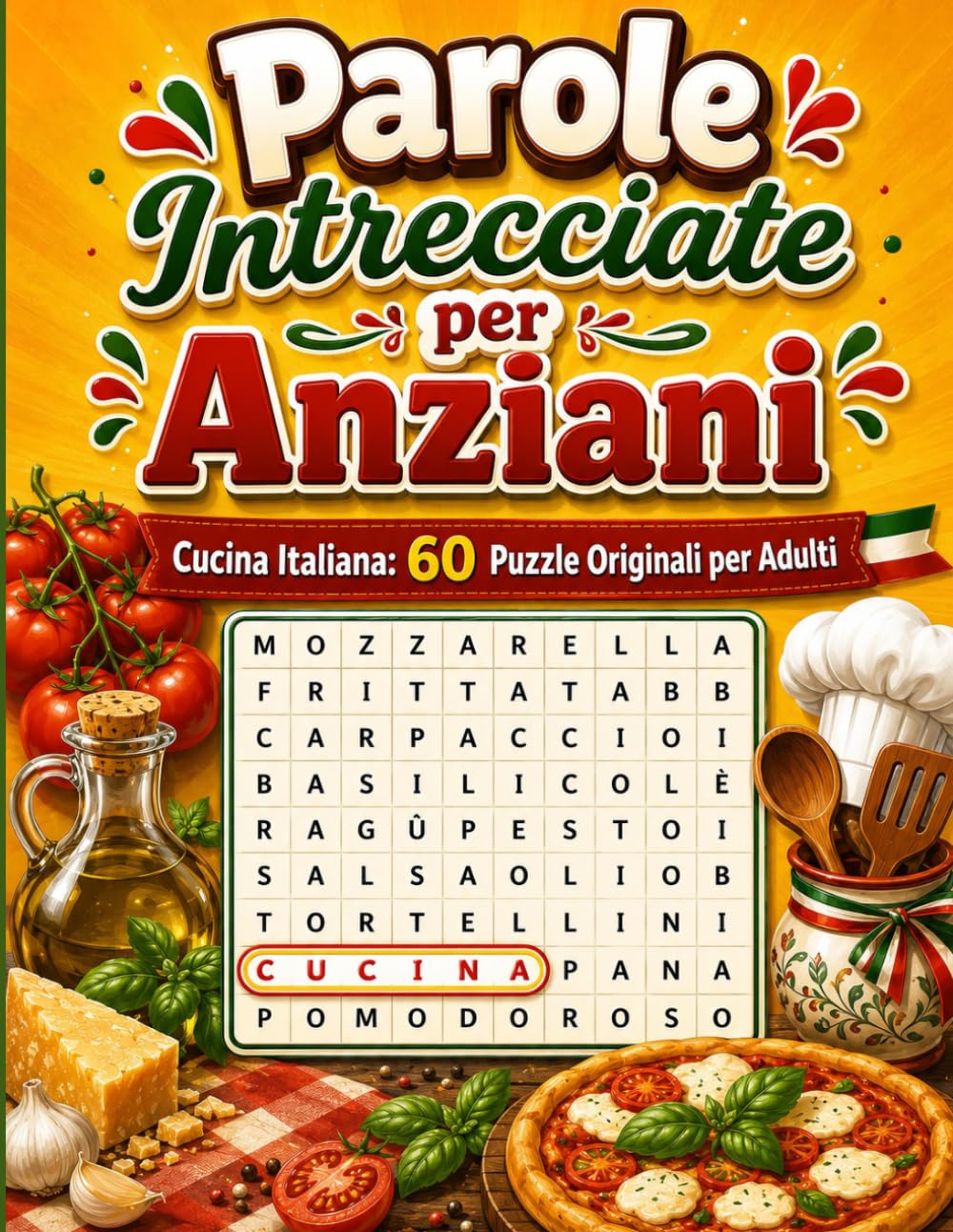Parole Intrecciate per Anziani: Cucina Italiana: 60 Puzzle Originali per Adulti | Griglie 15×15 con 15 Parole per Puzzle Soluzioni Incluse (Le Grandi Sfide Cerca Parole)