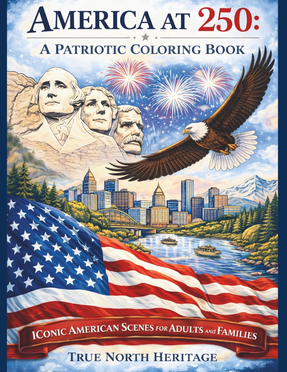 America at 250 A Patriotic Coloring Book: Iconic American Scenes for Adults and Families (America 250 Patriotic Coloring Books)