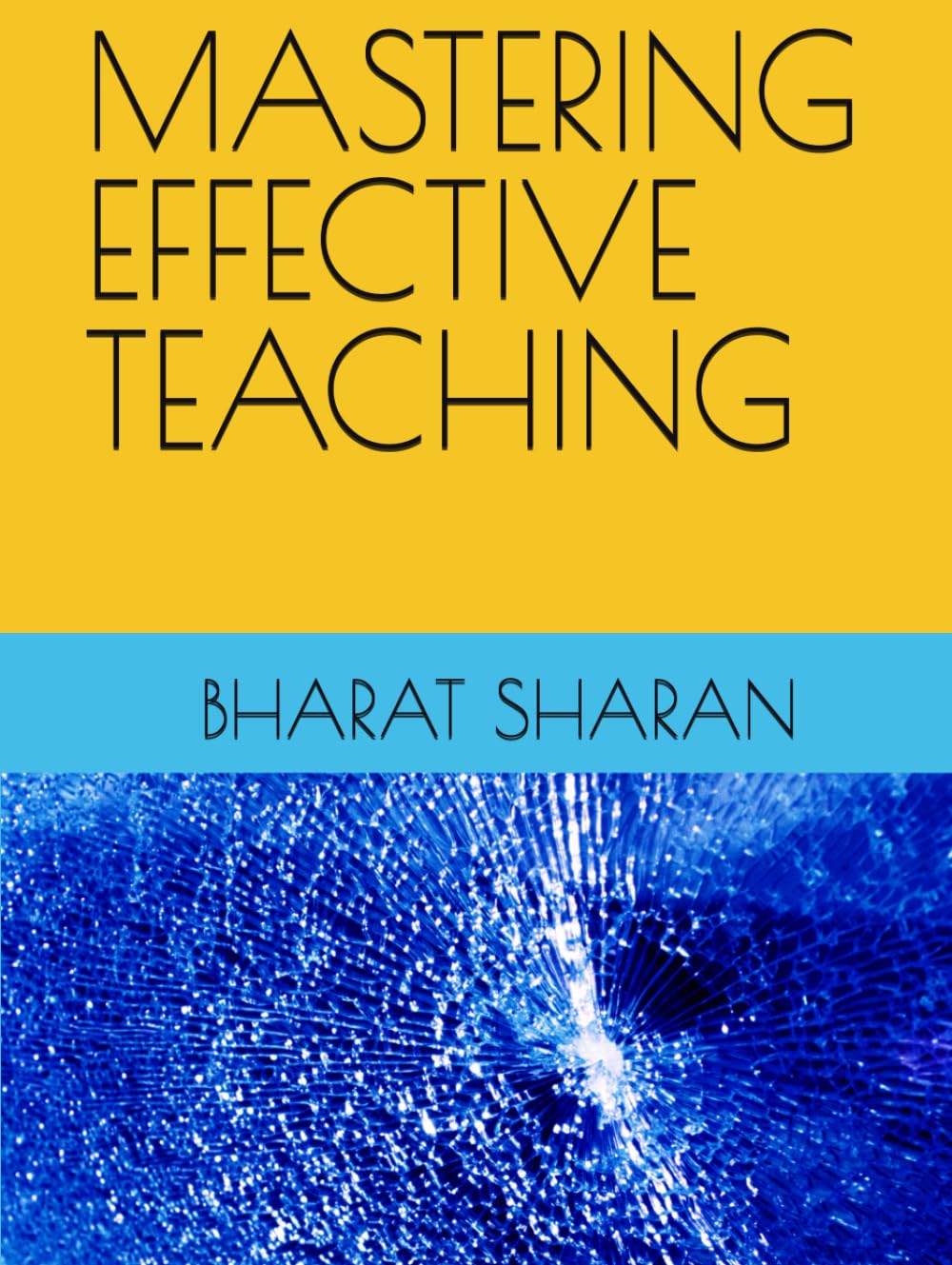 MASTERING EFFECTIVE TEACHING (LIGHTS, CAMERA, LEARN !) SHARAN, BHARAT