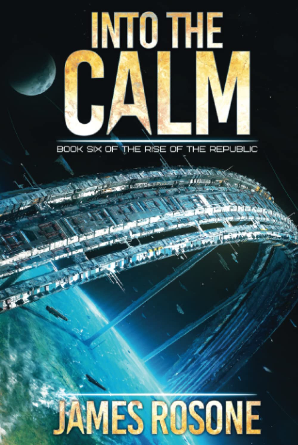 Into the Calm: Book Six: 6 (Rise of the Republic)