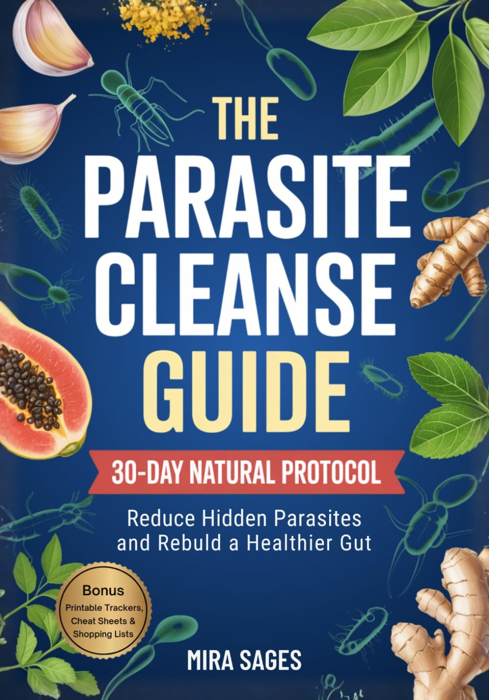 THE PARASITE CLEANSE GUIDE: A Natural 30-Day Protocol to Reduce Hidden Parasites and Rebuild a Healthier Gut