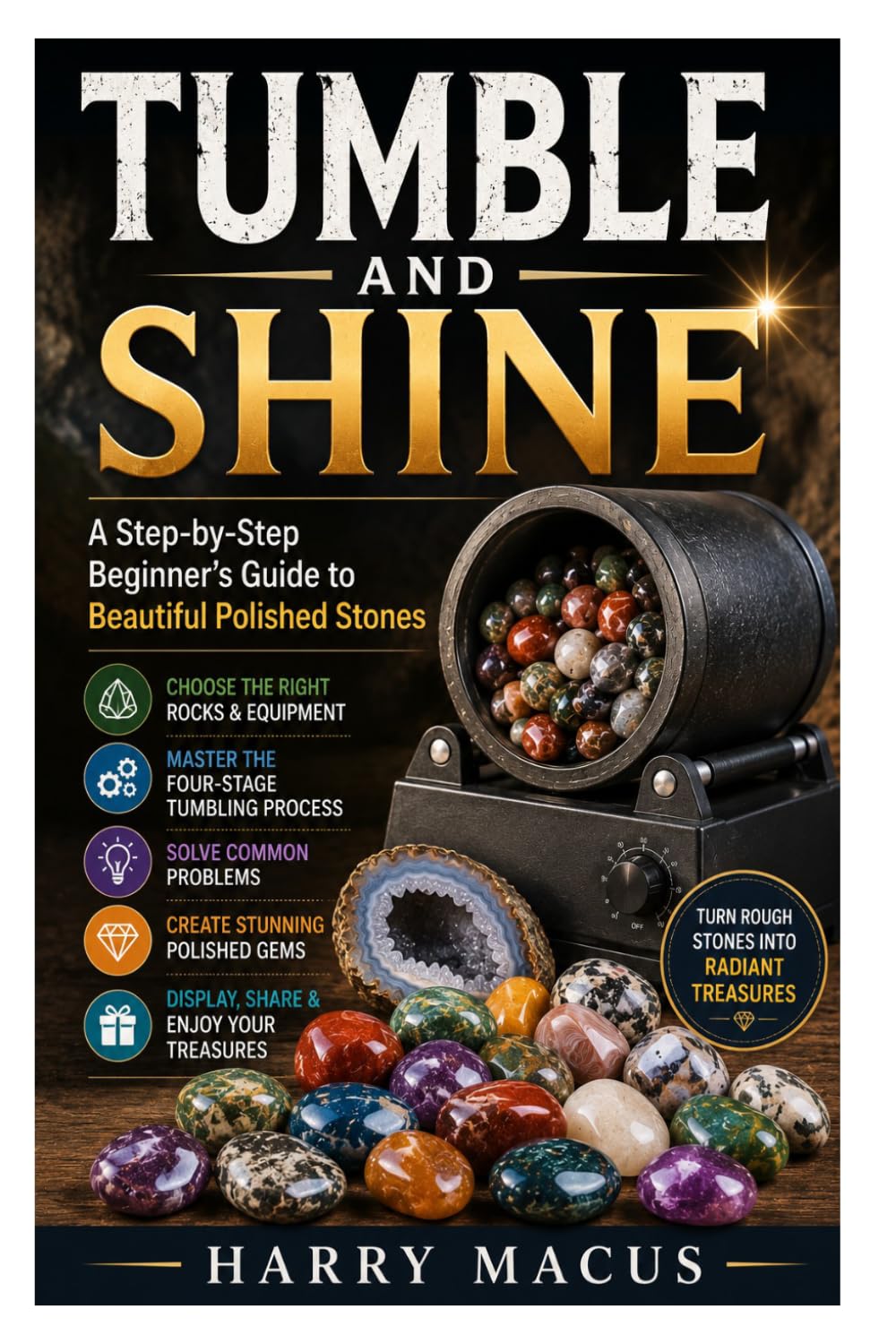 Tumble and Shine: A Step-by-Step Beginner's Guide to Beautiful Polished Stones