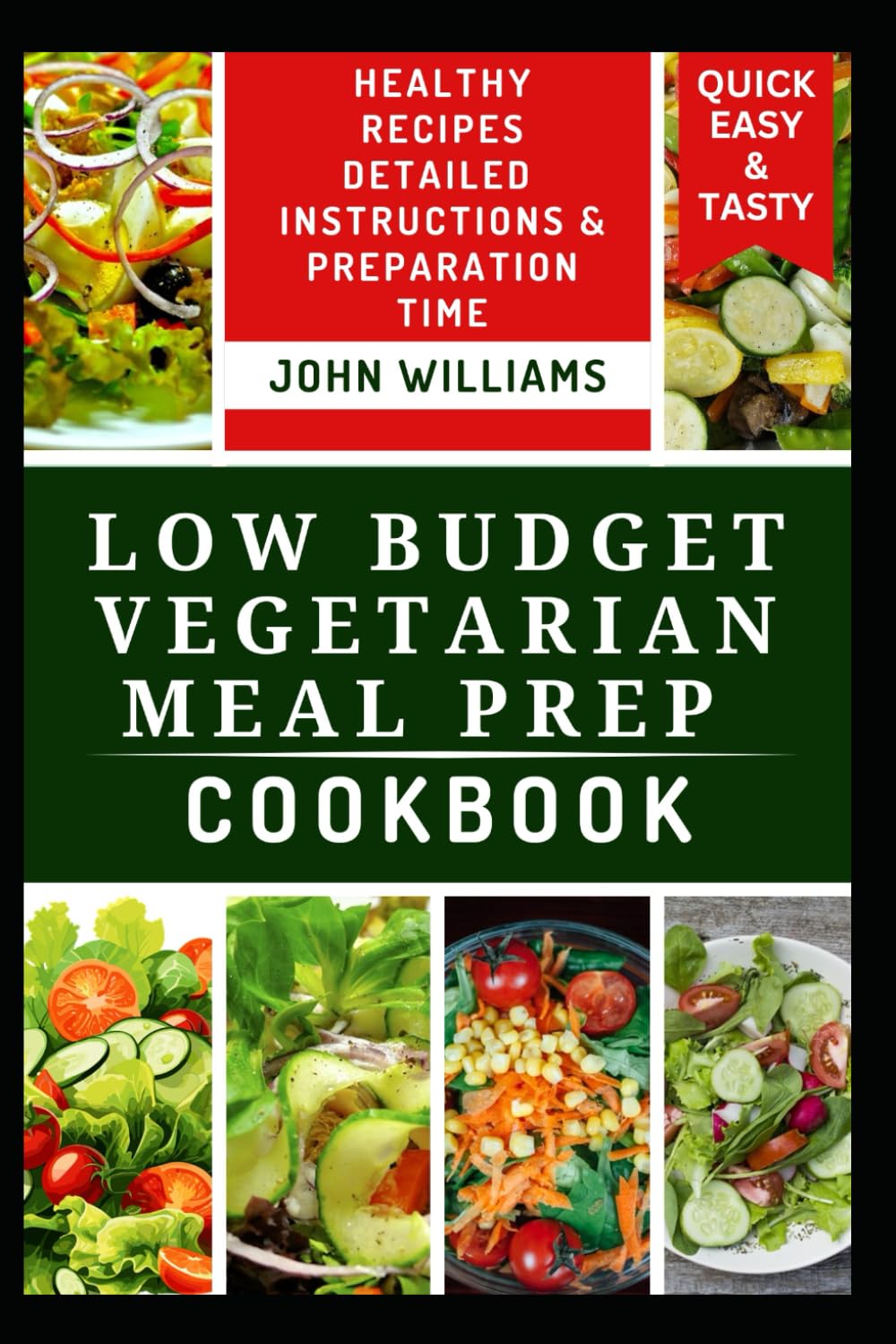 LOW BUDGET VEGETARIAN MEAL PREP COOKBOOK: Delicious and Easy-to-Make Vegetarian Meals For Everyday Cooking