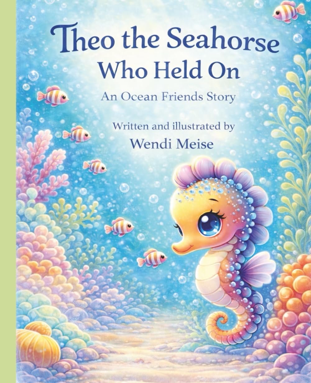 Theo the Seahorse Who Held On - A Comforting Ocean Friends Story About Feeling Safe, Being Brave, and Trusting Yourself: A Heartfelt Children's Book ... kindness, and gentle ocean adventures.)