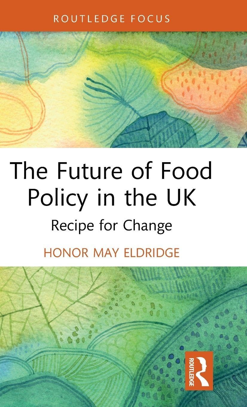 The Future of Food Policy in the UK: Recipe for Change (Routledge Studies in Food, Society and the Environment)