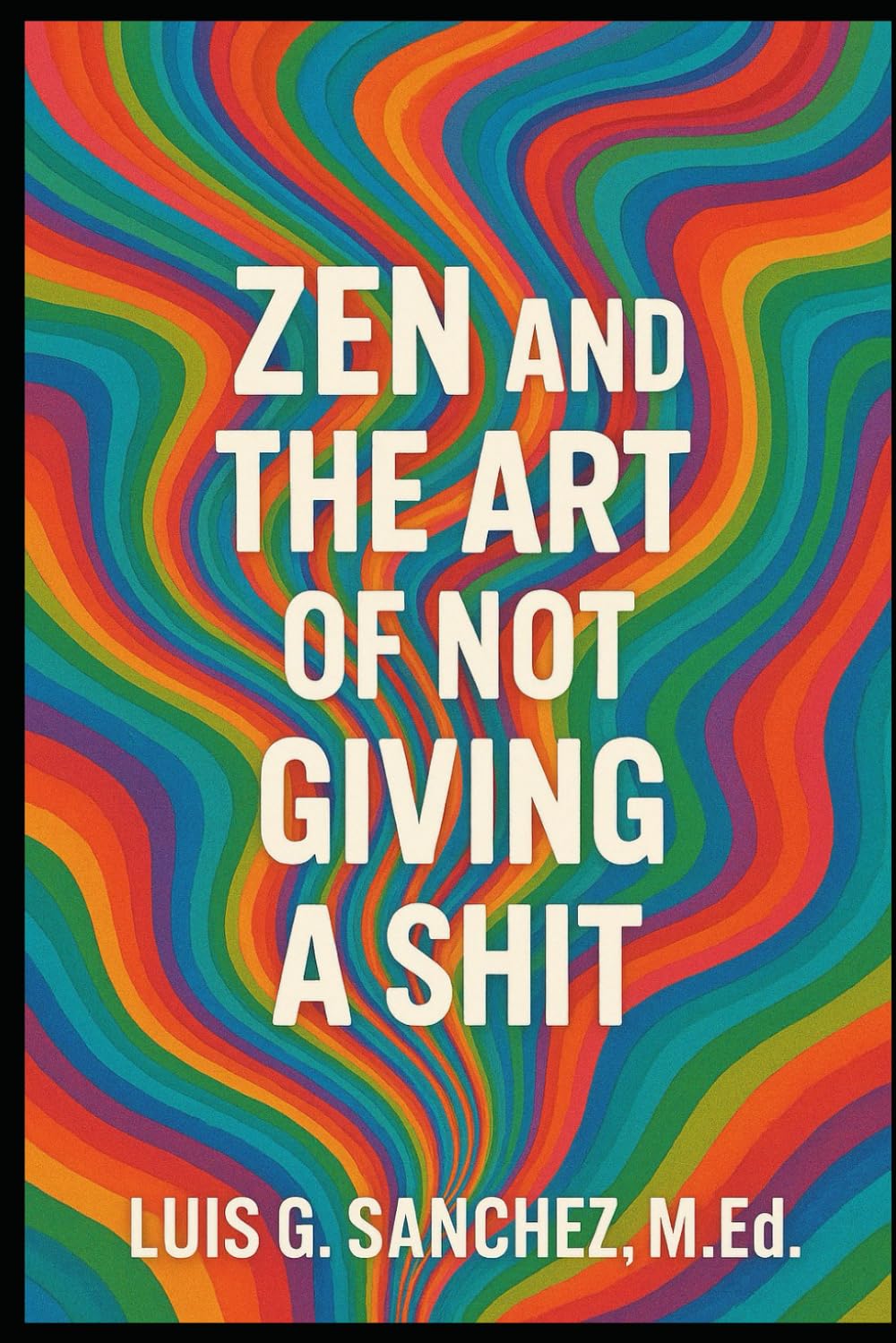 Zen and the Art of Not Giving A Shit!