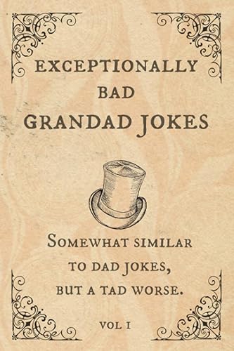 Exceptionally Bad Grandad Jokes: Somewhat Similar to Dad Jokes, But a Tad Worse.