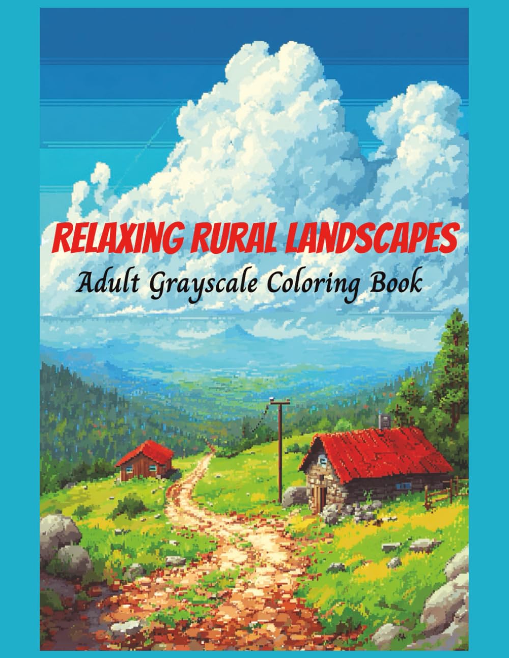 Relaxing Rural Landscapes Adult Grayscale Coloring Book: Country Cabins, Farmhouses, Meadows, and Nature Scenes (Relaxing Country Scenes)