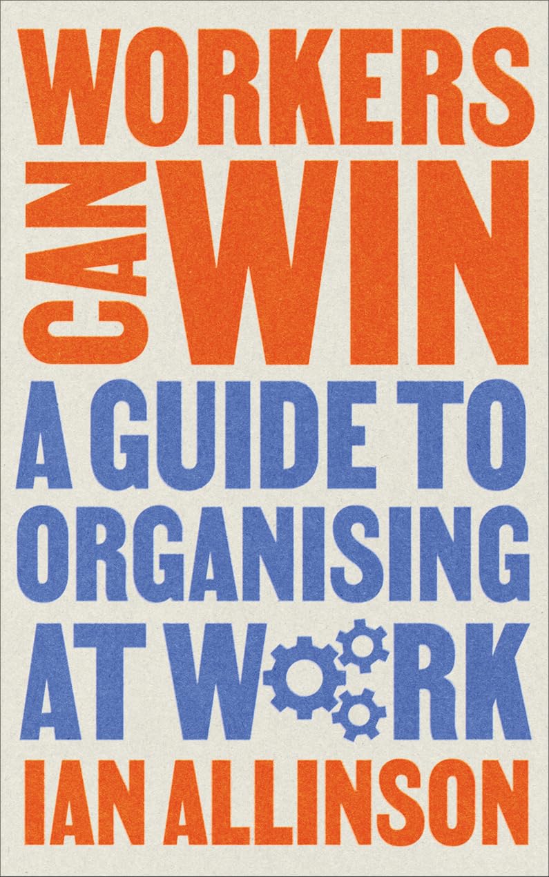 Workers Can Win – A Guide to Organising at Work by Ian Allinson (Paperback Book)